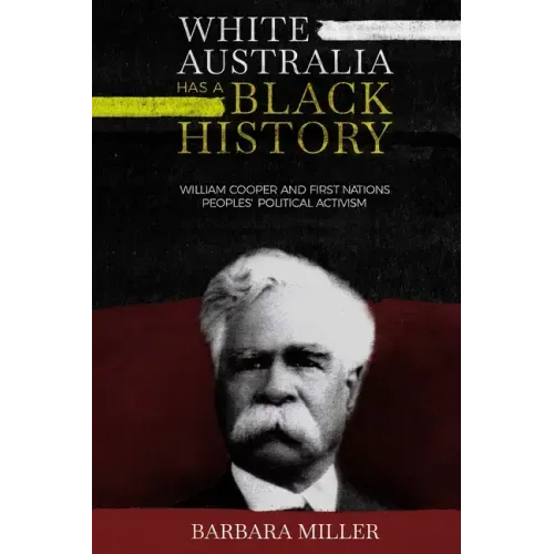 White Australia Has A Black History: William Cooper And First Nations Peoples' Political Activism