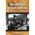 The Old West in Fact and Film: History Versus Hollywood