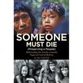 Someone Must Die: (Preserving a People) Befriending the hostile, nomadic Yuquí of Central Bolivia