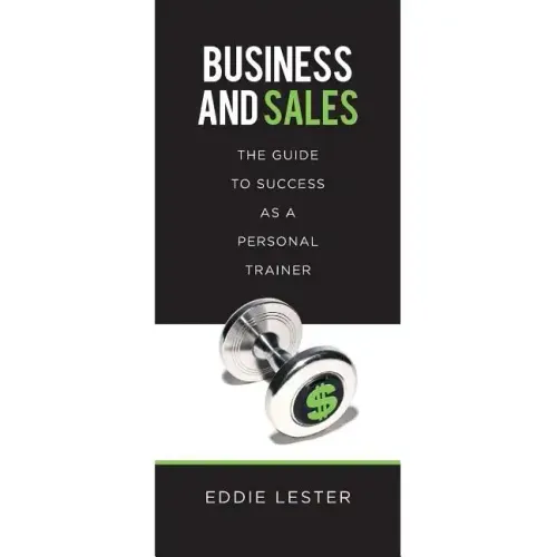 Business and Sales: The Guide to Success as a Personal Trainer