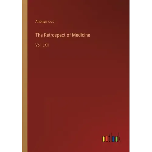 The Retrospect of Medicine: Vol. LXII