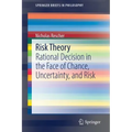 Risk Theory: Rational Decision in the Face of Chance, Uncertainty, and Risk