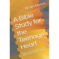A Bible Study for the Teenage Heart: How to Overcome Hopelessness and Find Hope in Today's World