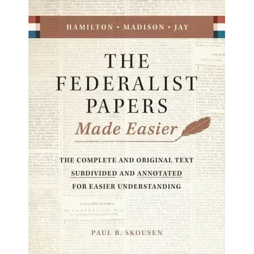 The Federalist Papers Made Easier: The Substance and Meaning of the United States Constitution