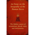 An Essay on the Inequality of the Human Races: The Hidden Causes of Revolutions, Bloody Wars, and Lawlessness.
