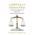 Lawfully Addicted: Chain Pharmacy's Role In Our Opioid Epidemic