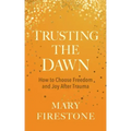 Trusting the Dawn: How to Choose Freedom and Joy After Trauma