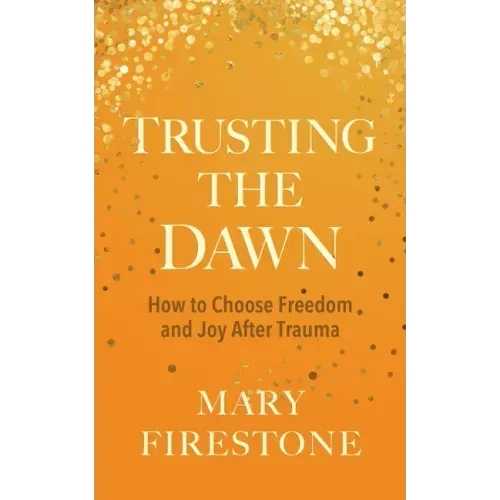 Trusting the Dawn: How to Choose Freedom and Joy After Trauma