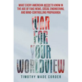 War for Your Worldview: What Every American Needs to Know in the Age of Fake News, Social Engineering, and Mind-Controlling Propaganda