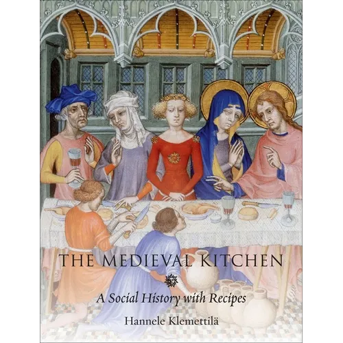 The Medieval Kitchen: A Social History with Recipes