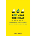 Rocking the Boat: How Tempered Radicals Effect Change Without Making Trouble