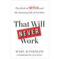 That Will Never Work: The Birth of Netflix and the Amazing Life of an Idea