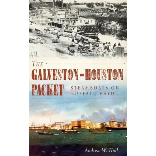 The Galveston-Houston Packet: Steamboats on Buffalo Bayou