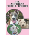 The American Pitbull Terrier: A Complete and Comprehensive Beginners Guide To: Buying, Owning, Health, Grooming, Training, Obedience, Understanding