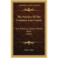 The Practice Of The Common Law Courts: And Practical Lawyer's Pocket Book (1841)
