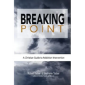 Breaking Point: A Christian Guide to Addiction Intervention