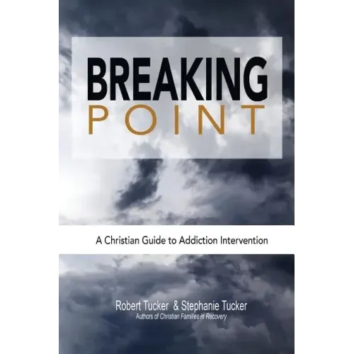 Breaking Point: A Christian Guide to Addiction Intervention