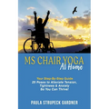 MS Chair Yoga At Home Your Step-By-Step Guide 25 Poses to Alleviate Tension, Tightness, & Anxiety So You Can Thrive