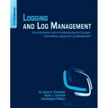Logging and Log Management: The Authoritative Guide to Understanding the Concepts Surrounding Logging and Log Management