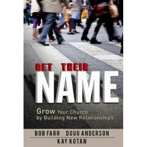 Get Their Name: Grow Your Church by Building New Relationships