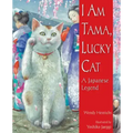 I Am Tama, Lucky Cat: A Japanese Legend