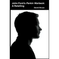 John Ford's Perkin Warbeck: A Retelling