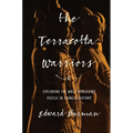 The Terracotta Warriors: Exploring the Most Intriguing Puzzle in Chinese History
