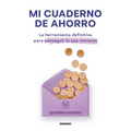 Mi Cuaderno de Ahorro. La Herramienta Definitiva Para Conseguir Lo Que Mereces / My Savings Journal