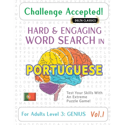 Challenge Accepted! - Hard and Engaging Word Search in Portuguese for Adults Level 3: Genius - Vol.1 - Delta Classics - Test Your Skills with an Extre