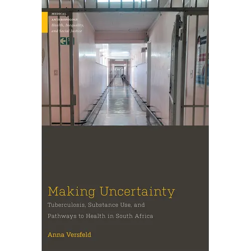 Making Uncertainty: Tuberculosis, Substance Use, and Pathways to Health in South Africa