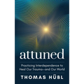 Attuned: Practicing Interdependence to Heal Our Trauma--And Our World