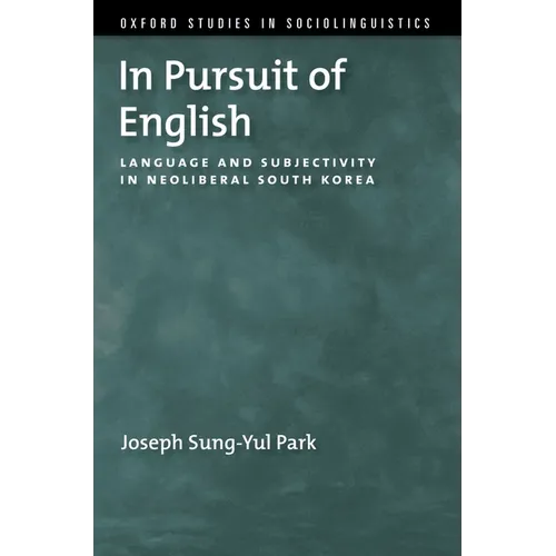 In Pursuit of English: Language and Subjectivity in Neoliberal South Korea