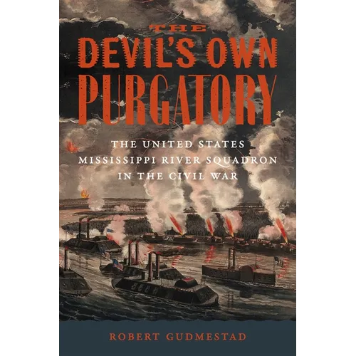 The Devil's Own Purgatory: The United States Mississippi River Squadron in the Civil War