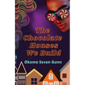 The Chocolate Houses We Build