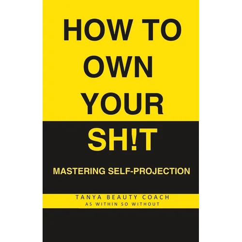 How to Own Your Sh!t: Mastering Self-Projection