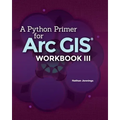A Python Primer for ArcGIS(R): Workbook III