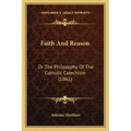 Faith and Reason: Or the Philosophy of the Catholic Catechism (1861)