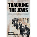 Tracking the Jews: Ecumenical Protestants, Conversion, and the Holocaust