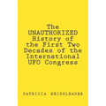 The UNAUTHORIZED History of the First Two Decades of the International UFO Congress