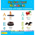 My First Maori Alphabets Picture Book with English Translations: Bilingual Early Learning & Easy Teaching Maori Books for Kids