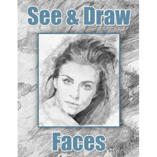 See and Draw - Faces: Learn To Draw - Art Book - Drawing Book - Learn to draw faces