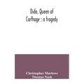 Dido, queen of Carthage: a tragedy