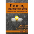 El escritor, anatomía de un oficio: Consejos, técnicas, ejercicios y reflexiones sobre el oficio de escritor