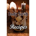 Body Scrub Recipes: Natural Skin And Body Care Book