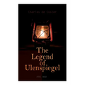 The Legend of Ulenspiegel (Vol. 1&2): Heroical, Joyous, and Glorious Adventures in the Land of Flanders and Elsewhere