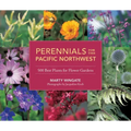 Perennials for the Pacific Northwest: 500 Best Plants for Flower Gardens