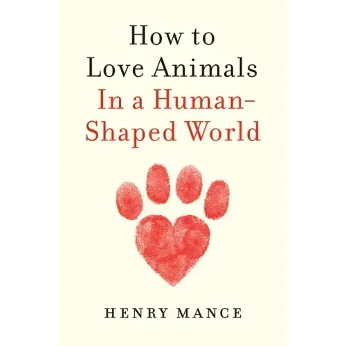 How to Love Animals: In a Human-Shaped World