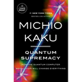 Quantum Supremacy: How the Quantum Computer Revolution Will Change Everything