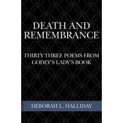 Death and Remembrance: Thirty Three Poems from Godey's Lady's Book