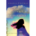 Do You Think I'm Beautiful?: The Question Every Woman Asks